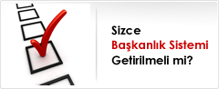 Sizce Başkanlık Sistemi Getirilmeli mi?