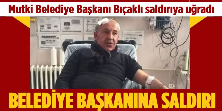 Mutki Belediye Başkanı'na Bıçaklı Saldırı