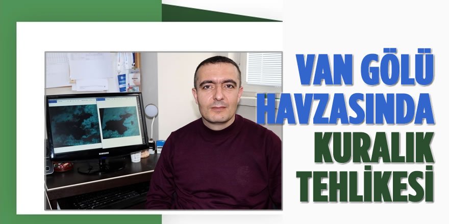 Van Gölü Havzasında Kuraklık Tehlikesi