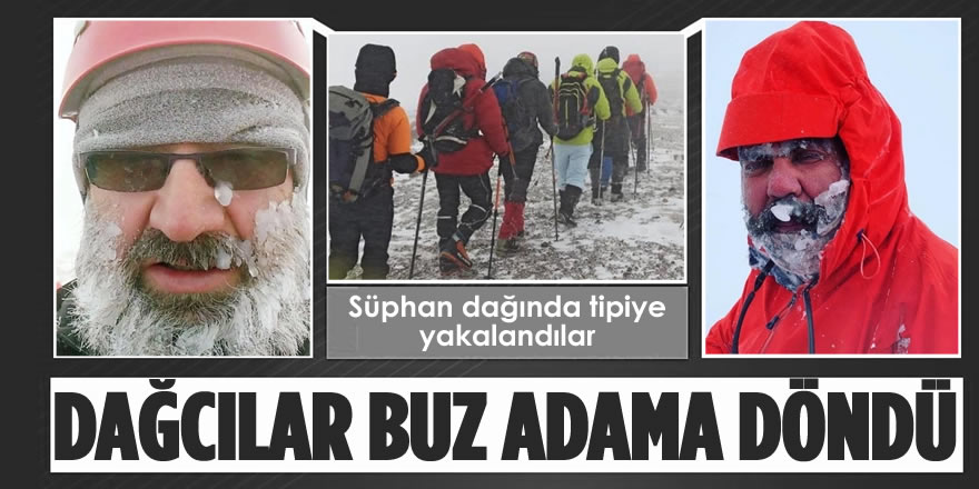 Süphan Dağı'na Zirve Tırmanışında Tipiye Yakalanan Dağcılar, Buz Adama Döndü