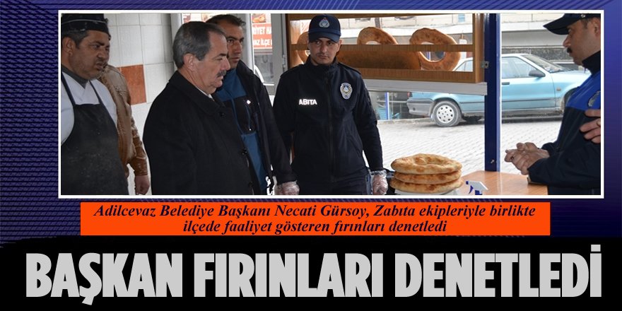 Adilcevaz Belediye Başkanı Gürsoy’dan Fırın Denetimi