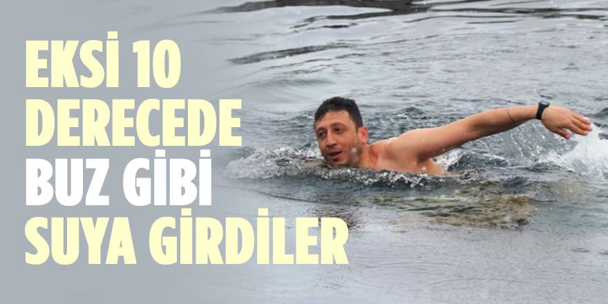 Eksi 10 Derecede Buz Gibi Suya Girdiler