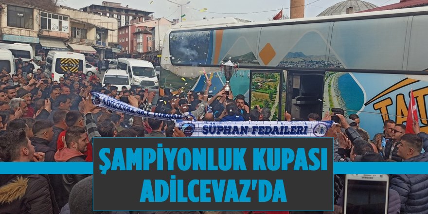 Şampiyon Takım Adilcevaz’da Coşkuyla Karşılandı
