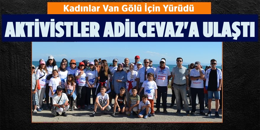 Van Gölü İçin Yürüyen Kadınlar Adilcevaz’a Ulaştı