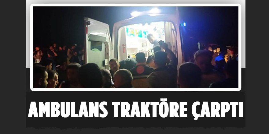 Ambulans, Saman Yüklü Traktöre Çarptı; 5 Yaralı