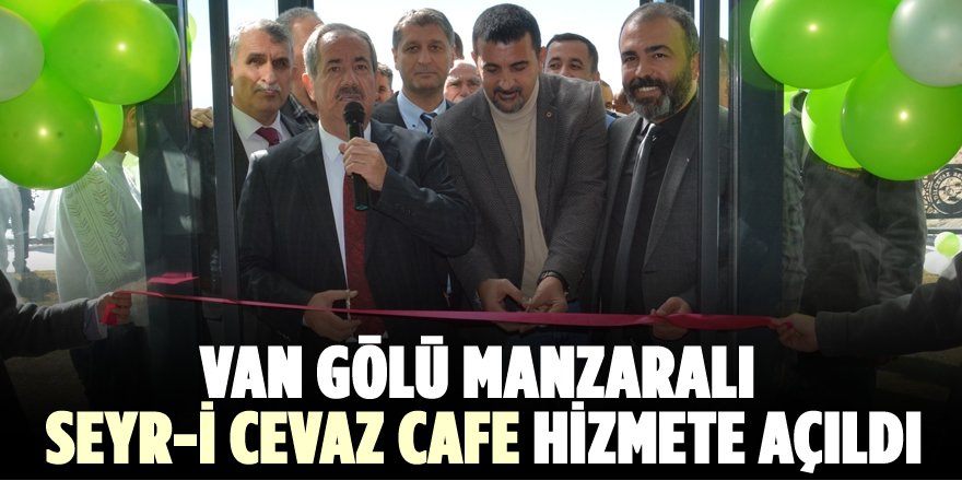 Van Gölü Manzaralı Seyr-i Cevaz Cafe Restaurant’ın Açılışı Yapıldı