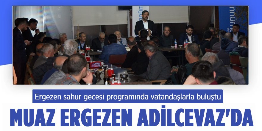 Ak Parti Bitlis Milletvekili Adayı Muaz Ergezen Adilcevaz’da Vatandaşlarla Buluştu