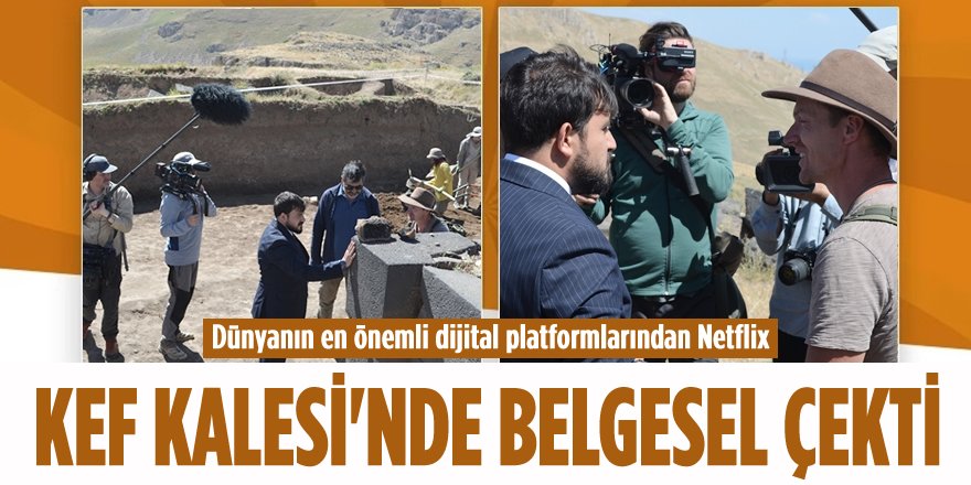 Netflix, Kef Kalesi’nde Belgesel Çekti